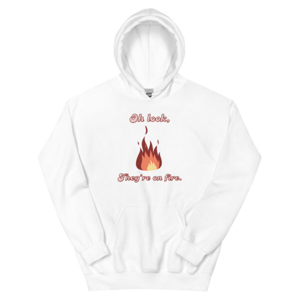 "Oh Look, They're on Fire" Unisex Hoodie