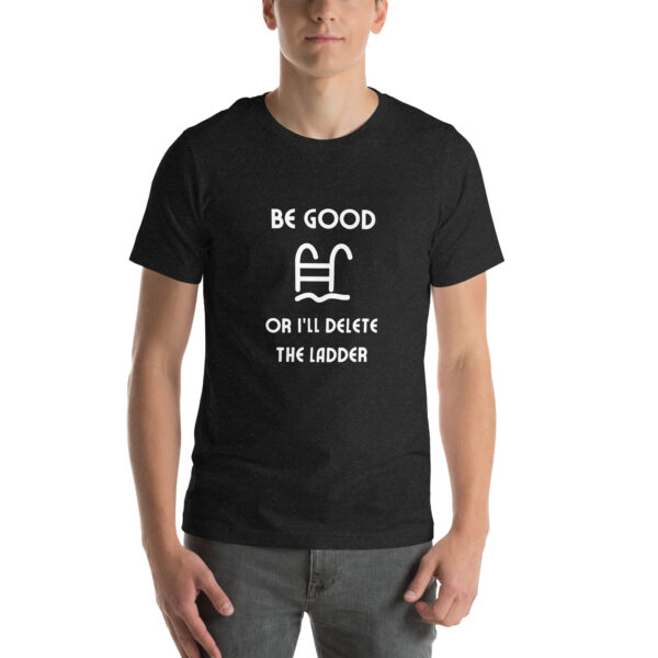 "Be Good Or I'll Delete The Ladder" Unisex t-shirt - Image 2