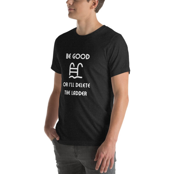 "Be Good Or I'll Delete The Ladder" Unisex t-shirt - Image 5