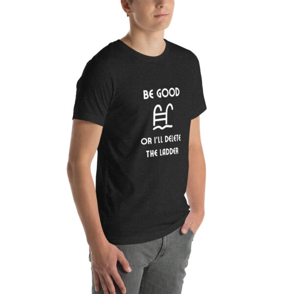 "Be Good Or I'll Delete The Ladder" Unisex t-shirt - Image 7