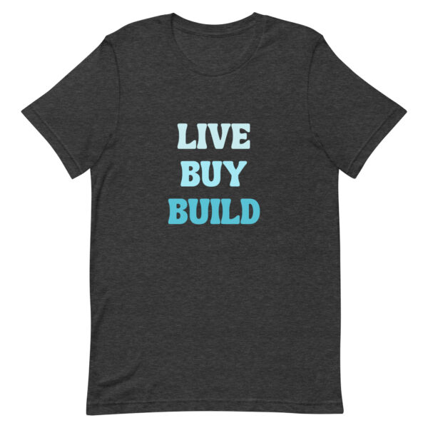 "Live, Buy, Build" (Dark) Unisex t-shirt - Image 5