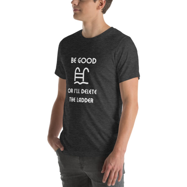 "Be Good Or I'll Delete The Ladder" Unisex t-shirt - Image 22