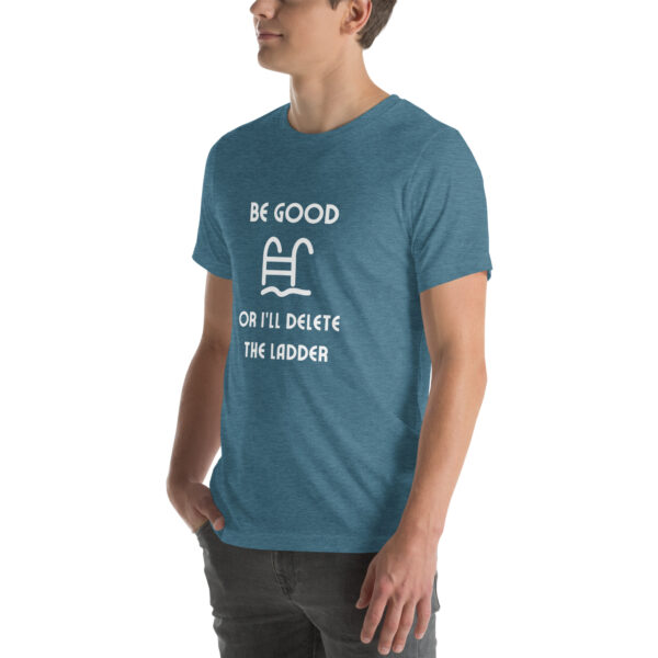 "Be Good Or I'll Delete The Ladder" Unisex t-shirt - Image 46