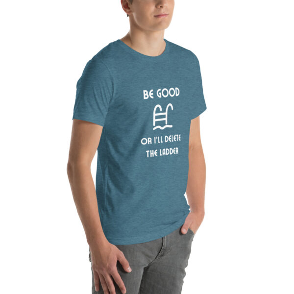 "Be Good Or I'll Delete The Ladder" Unisex t-shirt - Image 48