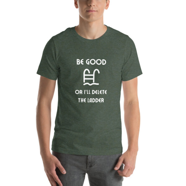 "Be Good Or I'll Delete The Ladder" Unisex t-shirt - Image 25