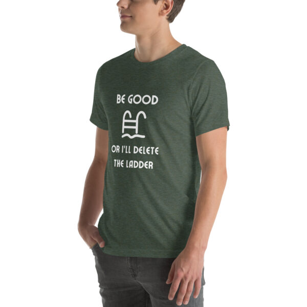 "Be Good Or I'll Delete The Ladder" Unisex t-shirt - Image 28