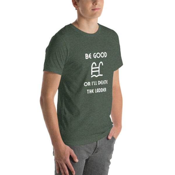 "Be Good Or I'll Delete The Ladder" Unisex t-shirt - Image 30