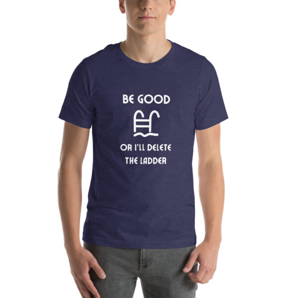 "Be Good Or I'll Delete The Ladder" Unisex t-shirt