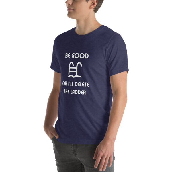 "Be Good Or I'll Delete The Ladder" Unisex t-shirt - Image 10