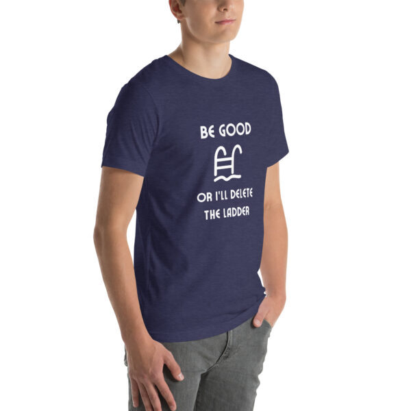 "Be Good Or I'll Delete The Ladder" Unisex t-shirt - Image 12