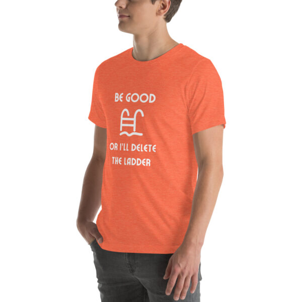 "Be Good Or I'll Delete The Ladder" Unisex t-shirt - Image 64