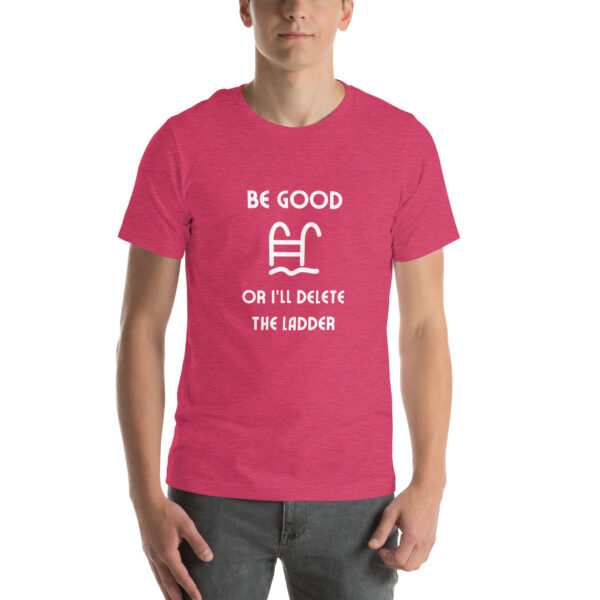 "Be Good Or I'll Delete The Ladder" Unisex t-shirt - Image 37