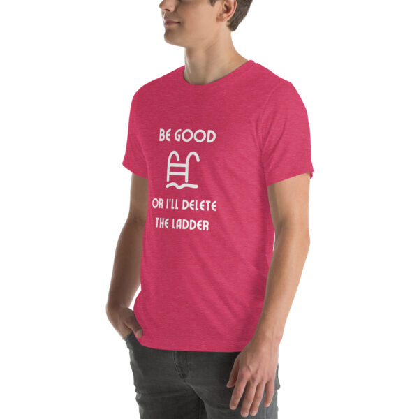 "Be Good Or I'll Delete The Ladder" Unisex t-shirt - Image 40