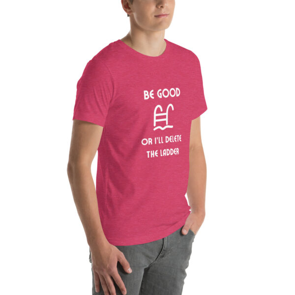 "Be Good Or I'll Delete The Ladder" Unisex t-shirt - Image 42