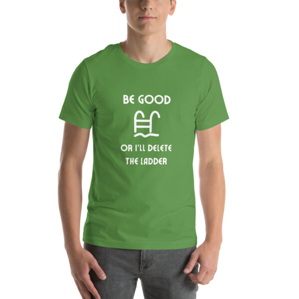 "Be Good Or I'll Delete The Ladder" Unisex t-shirt - Image 55