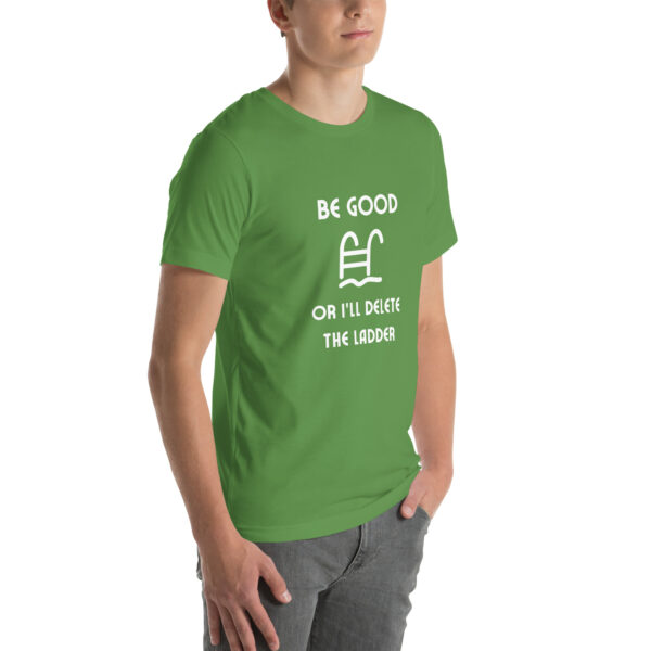 "Be Good Or I'll Delete The Ladder" Unisex t-shirt - Image 60