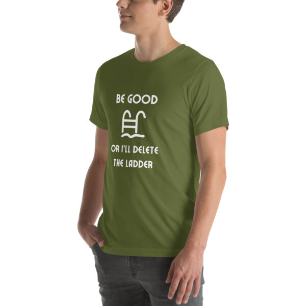 "Be Good Or I'll Delete The Ladder" Unisex t-shirt - Image 34